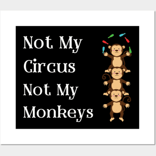 Not My Circus Not My Monkeys T-Shirt - Comical Circus Monkeys Design, Funny, Sarcastic Shirt, Great Gift Idea Posters and Art